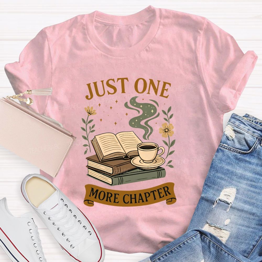 Just One More Chapter Coffee And Book Lovers Teacher T-shirt