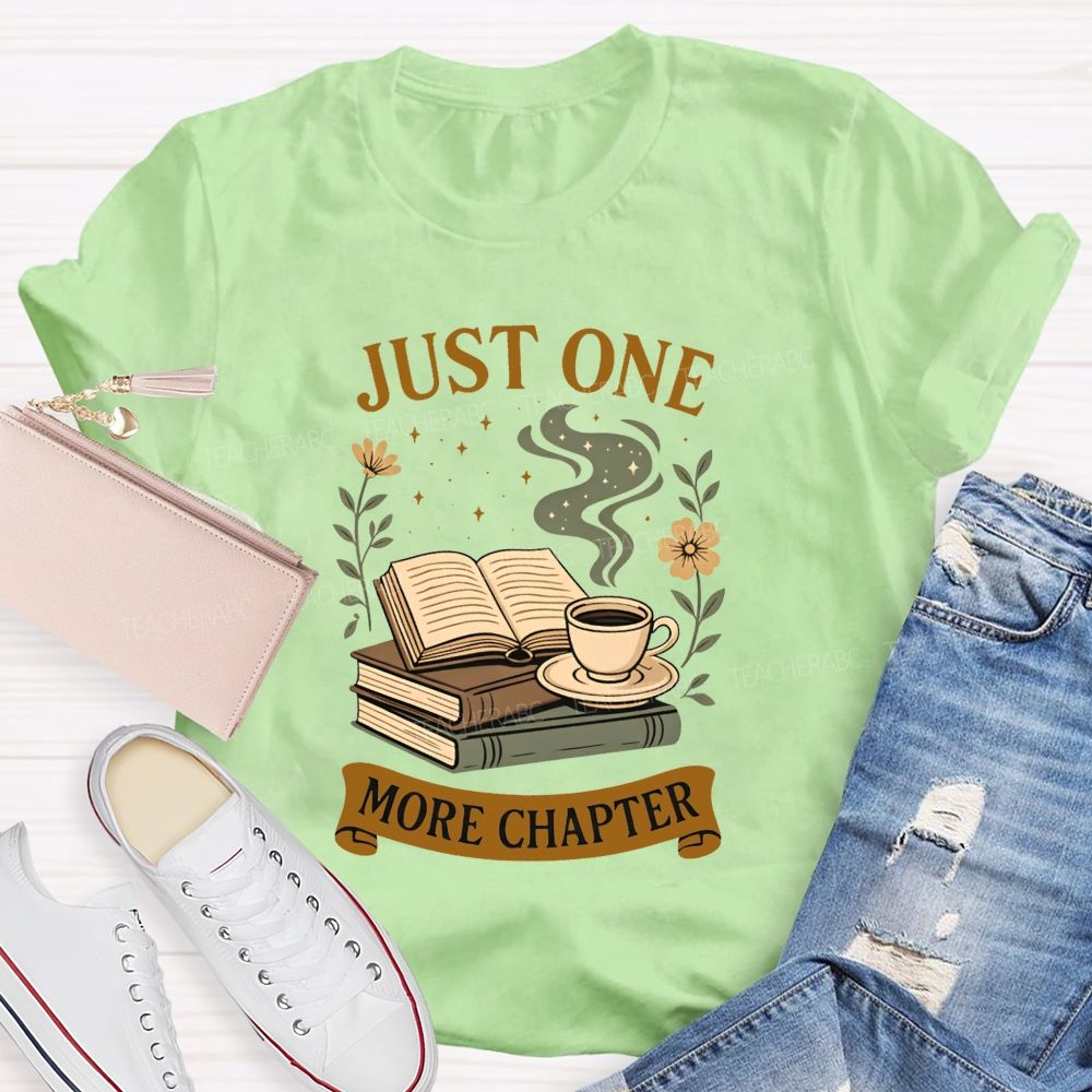 Just One More Chapter Coffee And Book Lovers Teacher T-shirt