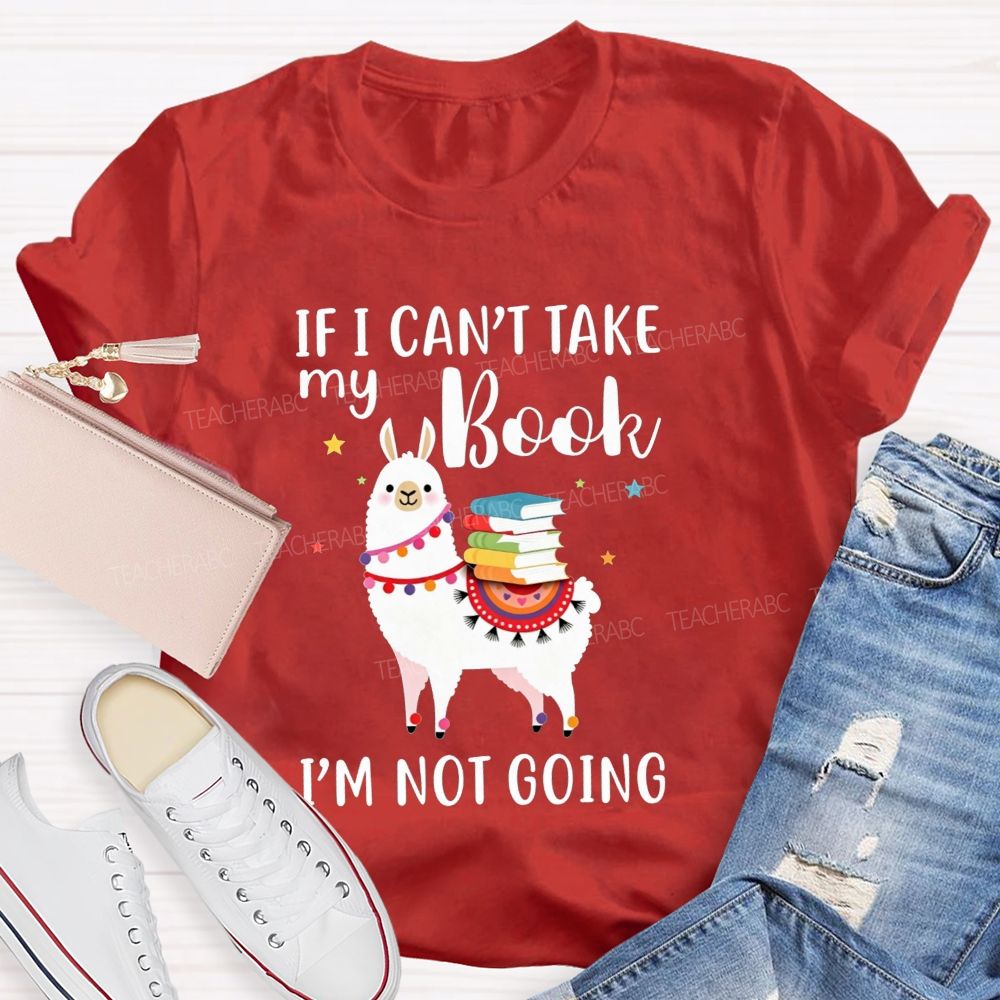 If I Can'T Take My Book I'M Not Going Teacher T-shirt