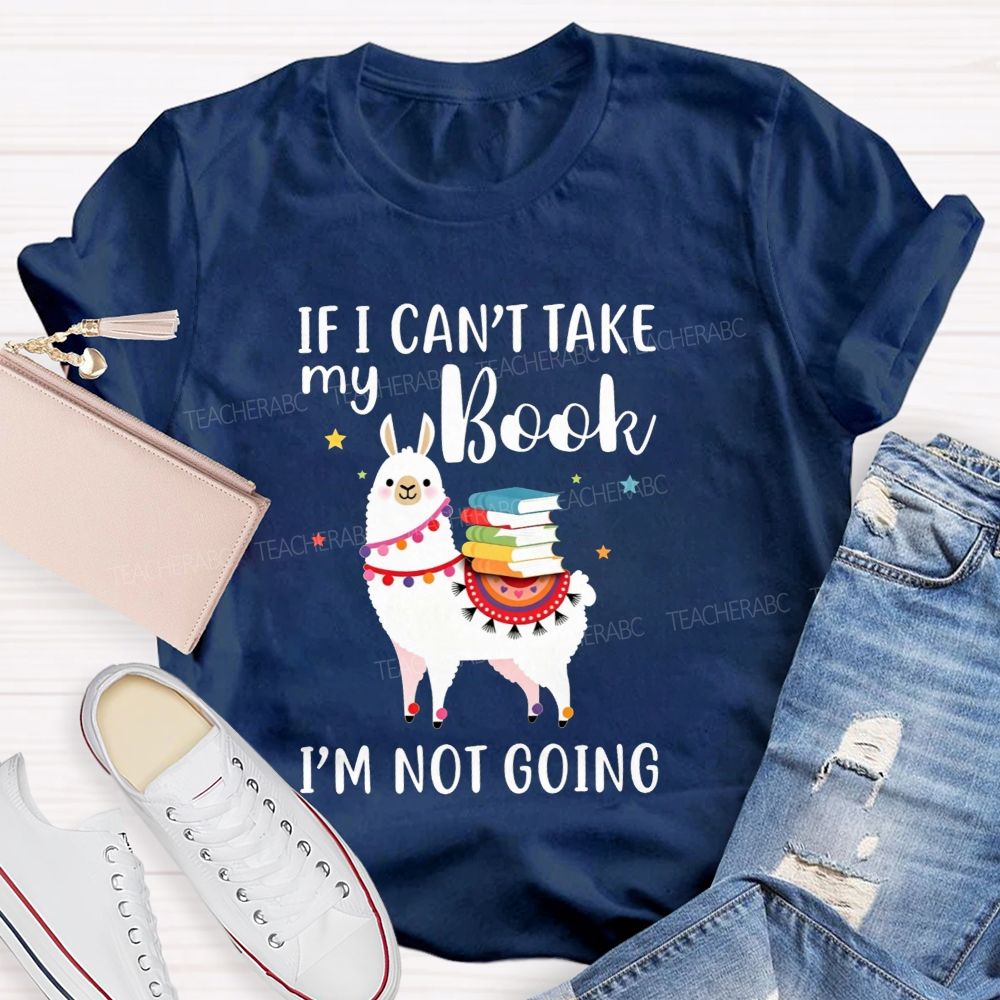 If I Can'T Take My Book I'M Not Going Teacher T-shirt