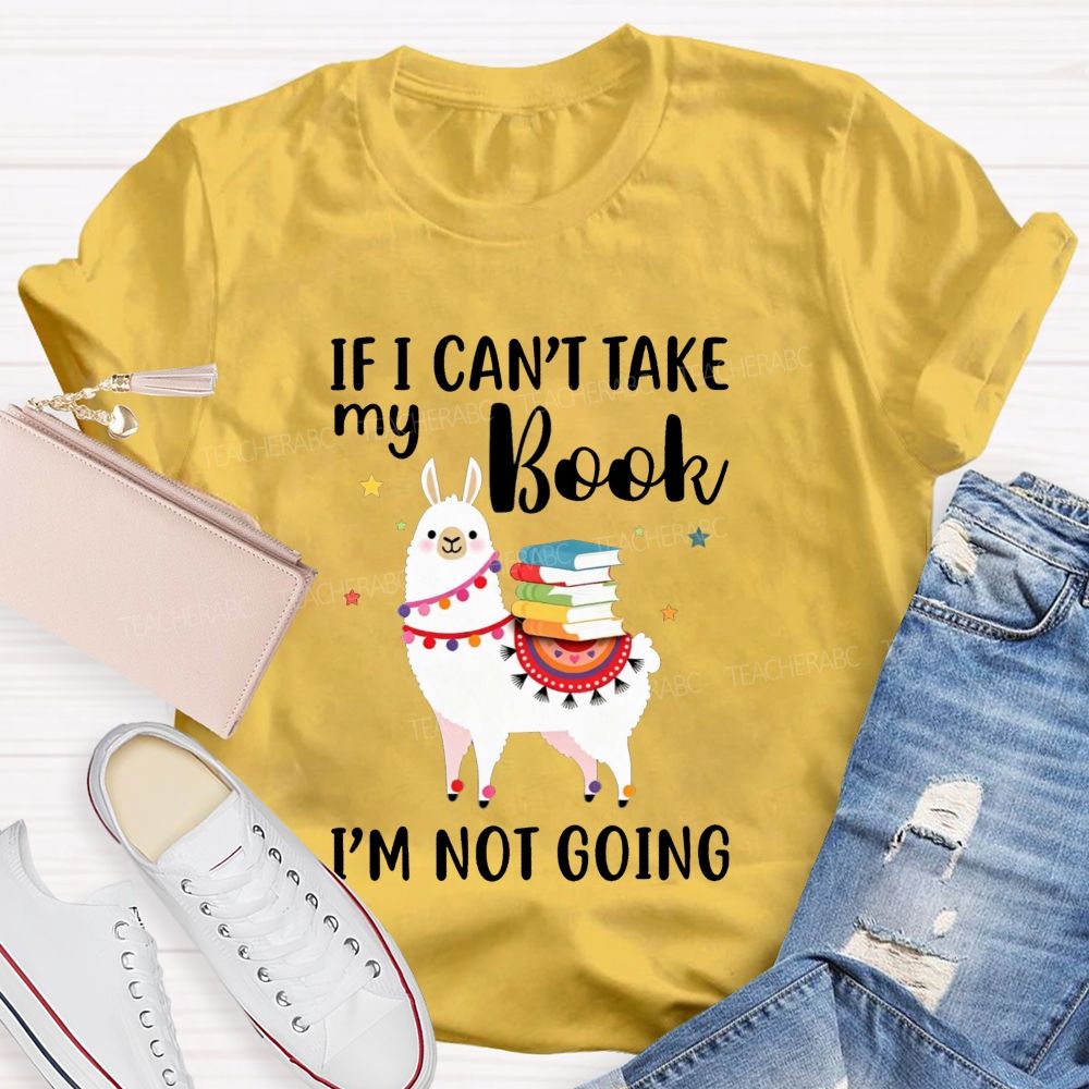 If I Can'T Take My Book I'M Not Going Teacher T-shirt