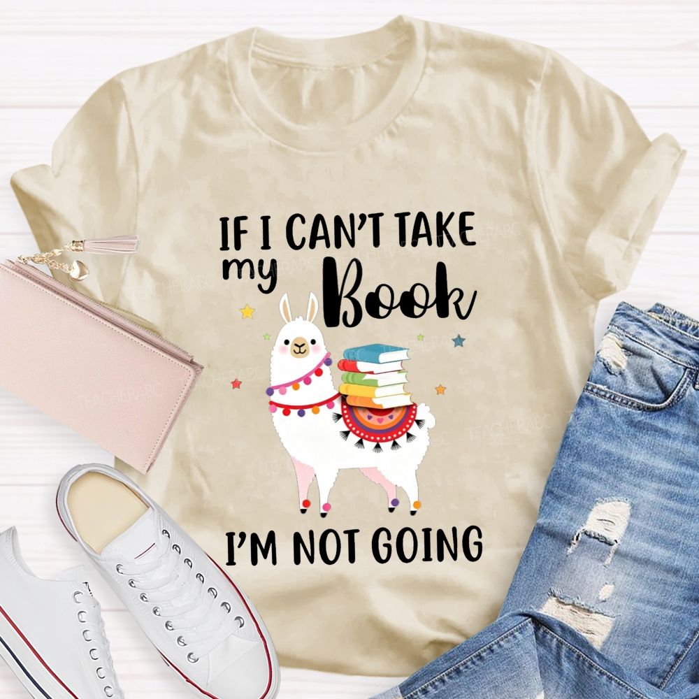 If I Can'T Take My Book I'M Not Going Teacher T-shirt