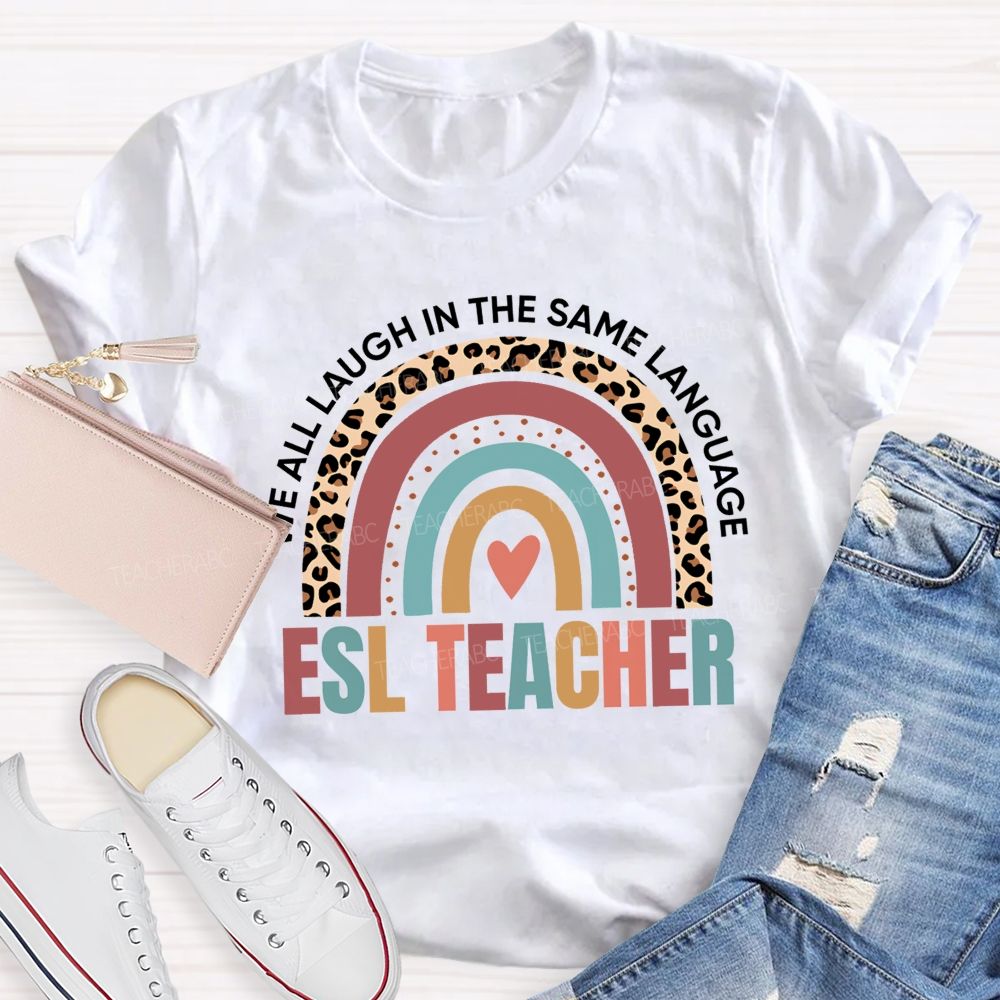 We All Laugh In The Same Language Esl Teacher T-shirt