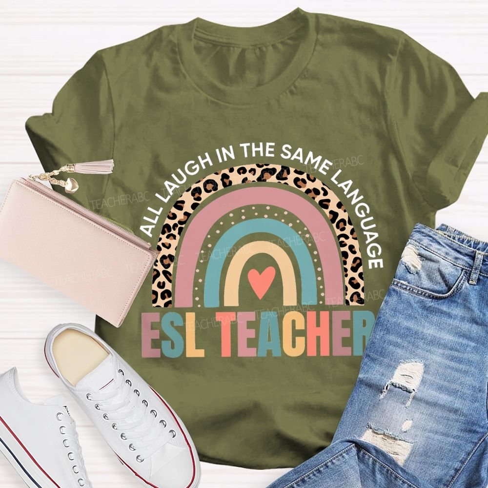We All Laugh In The Same Language Esl Teacher T-shirt