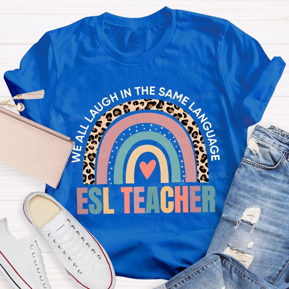 We All Laugh In The Same Language Esl Teacher T-shirt