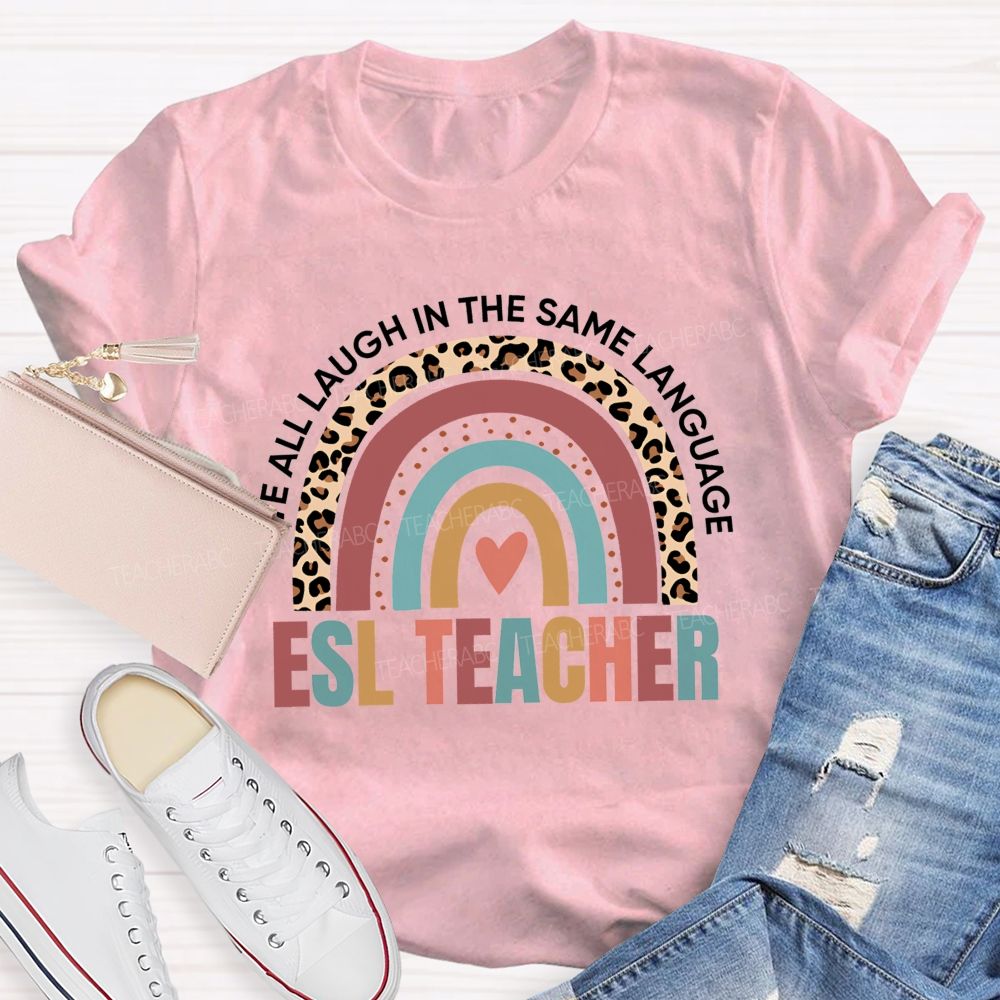 We All Laugh In The Same Language Esl Teacher T-shirt