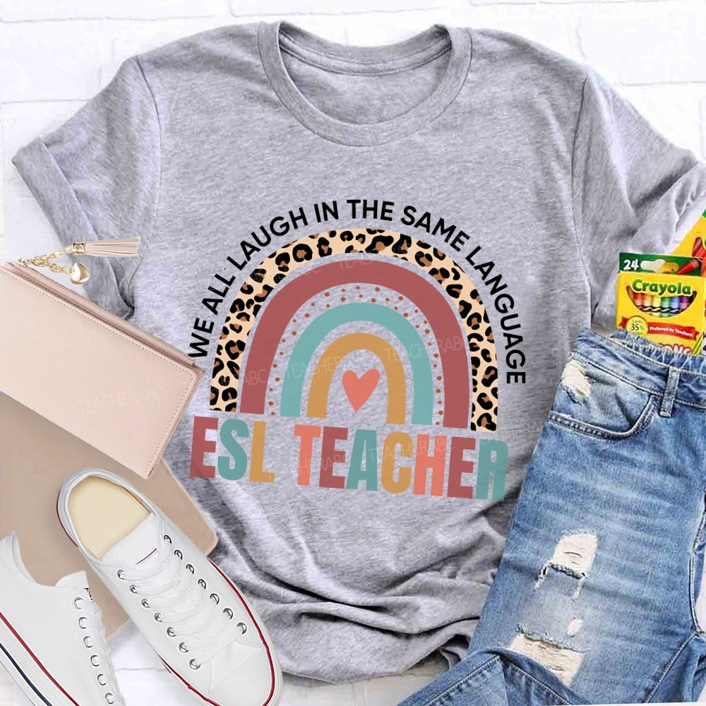 We All Laugh In The Same Language Esl Teacher T-shirt