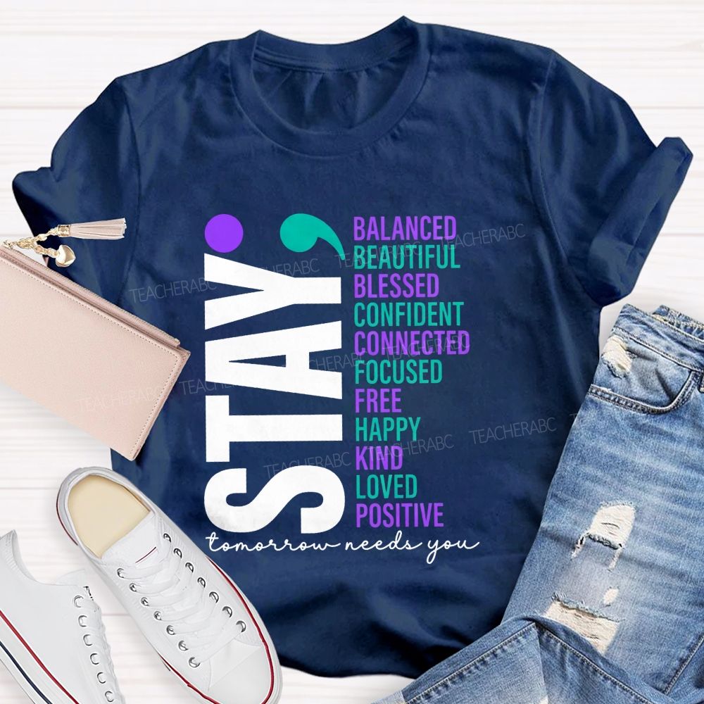 Stay All The Good Things Tomorrow Needs You Teacher T-shirt