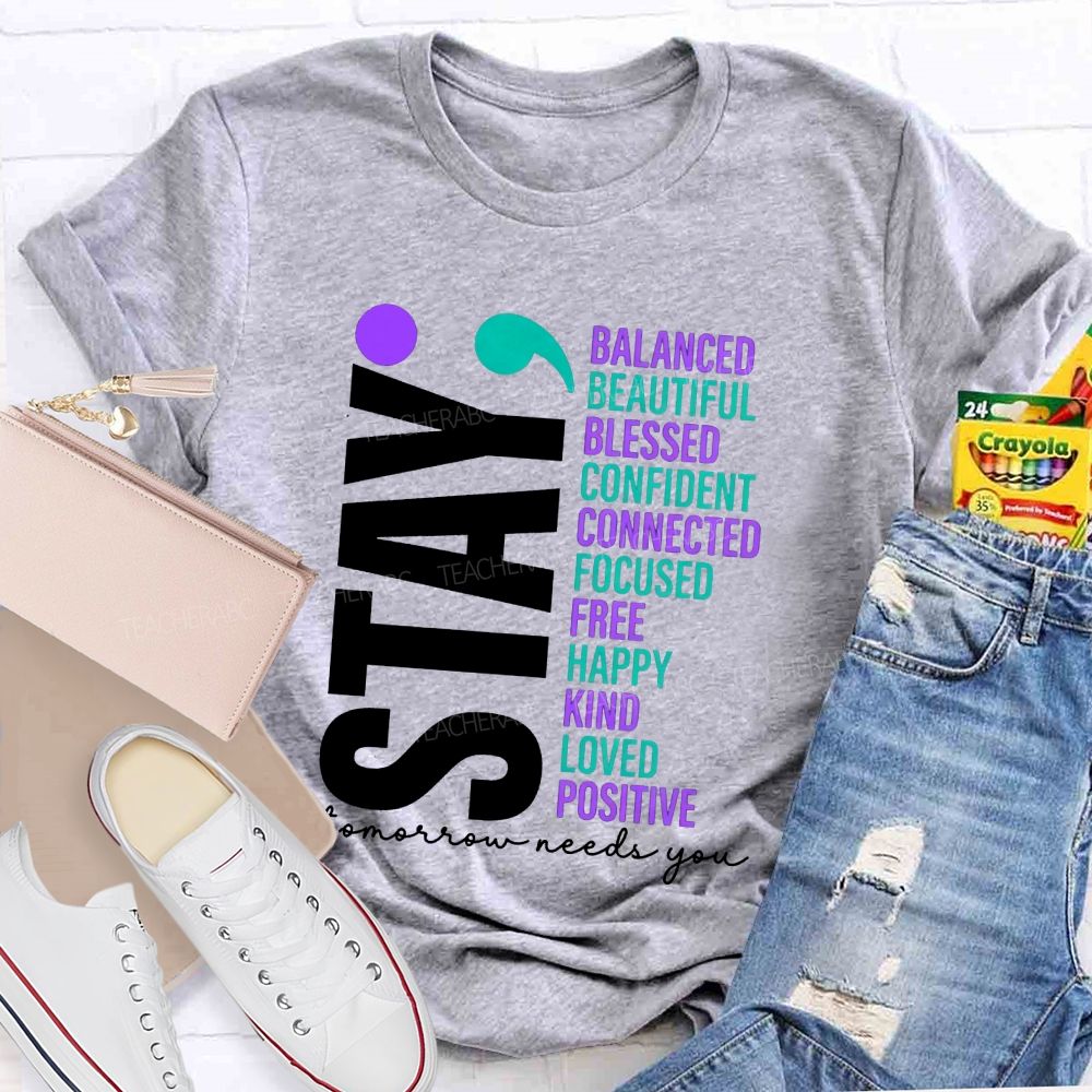 Stay All The Good Things Tomorrow Needs You Teacher T-shirt