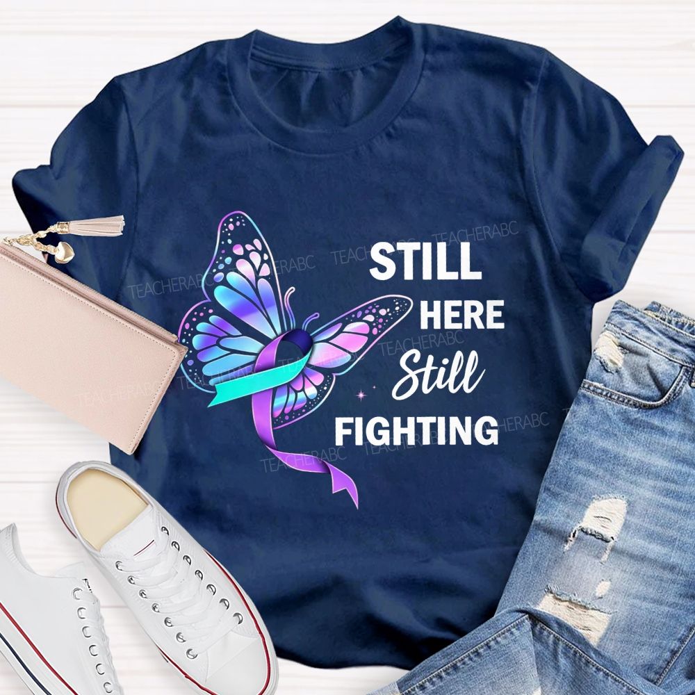 Still Here Still Fighting Every Small Battle Matters Teacher T-shirt