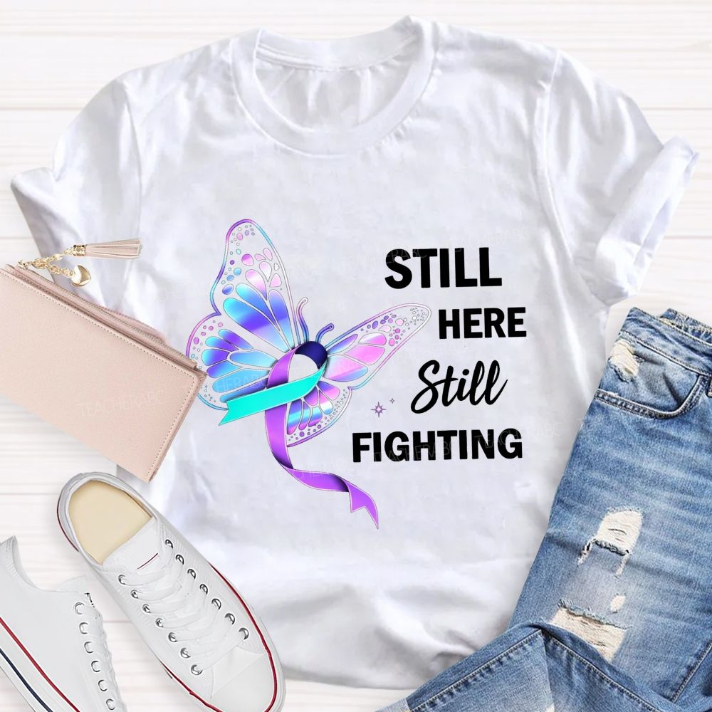 Still Here Still Fighting Every Small Battle Matters Teacher T-shirt
