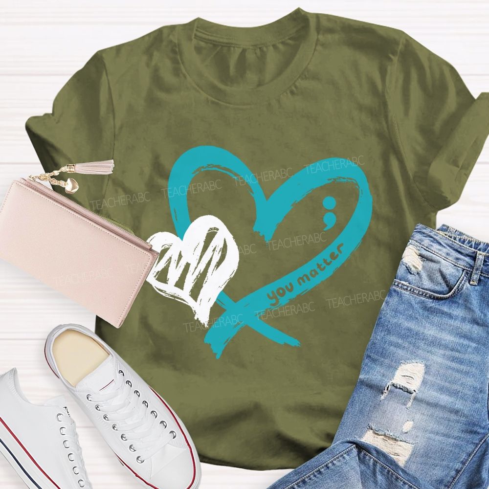 Heart And Hope You Truly Matter Teacher T-shirt