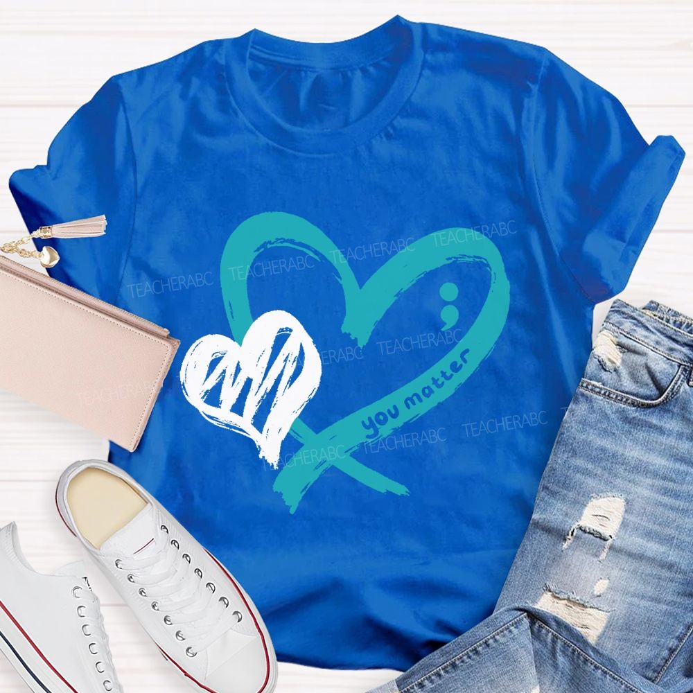 Heart And Hope You Truly Matter Teacher T-shirt