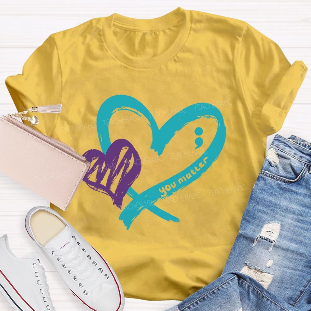 Heart And Hope You Truly Matter Teacher T-shirt