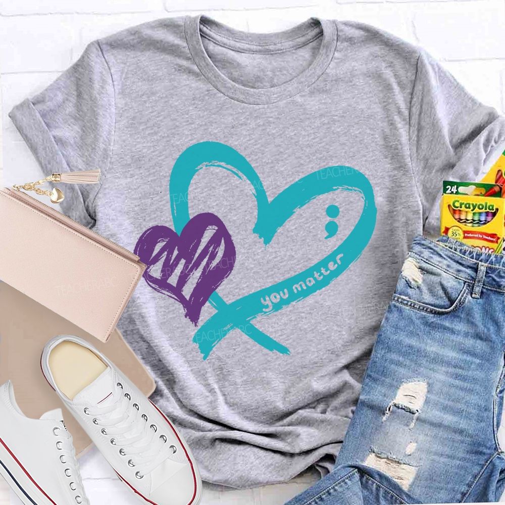 Heart And Hope You Truly Matter Teacher T-shirt