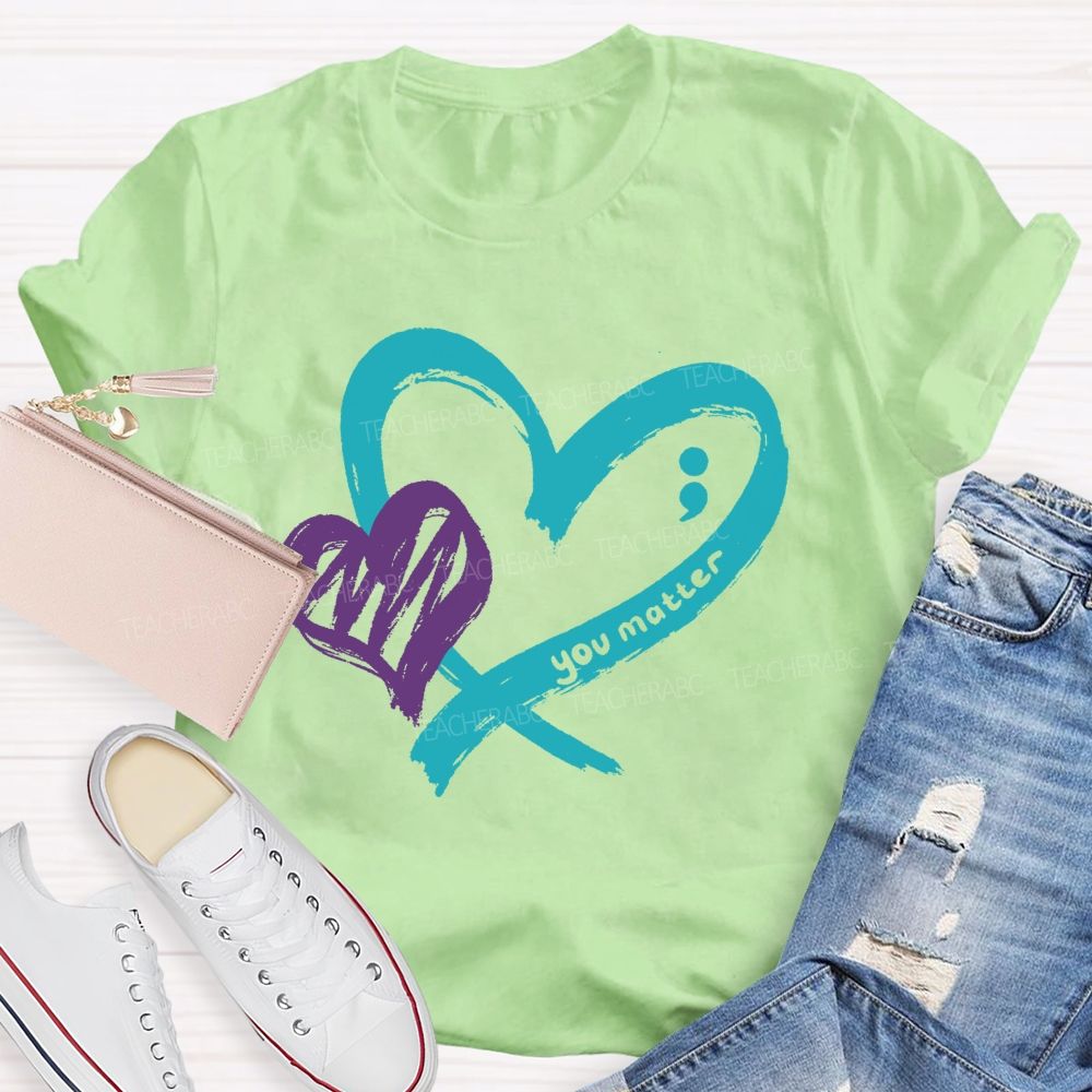 Heart And Hope You Truly Matter Teacher T-shirt