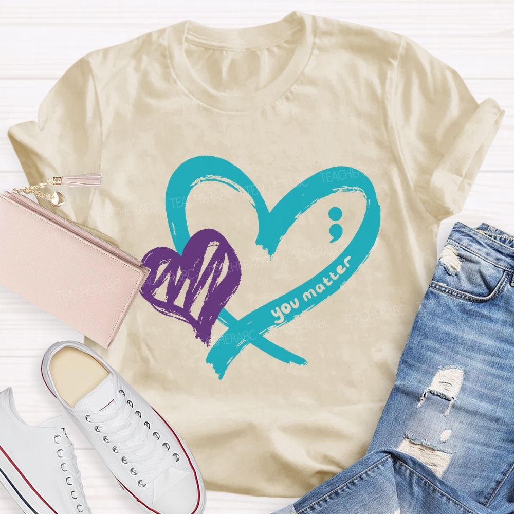 Heart And Hope You Truly Matter Teacher T-shirt