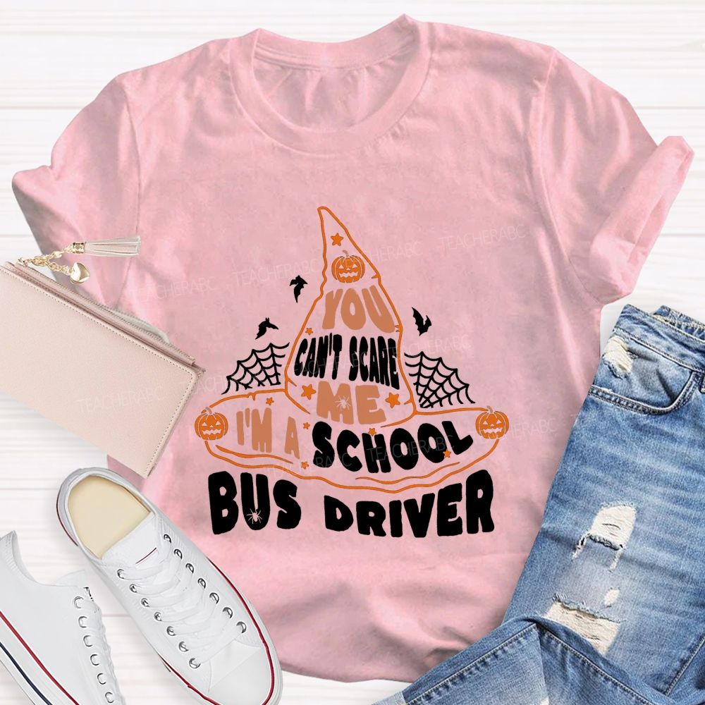 You Can'T Scare Me I'M A School Bus Driver Teacher T-shirt