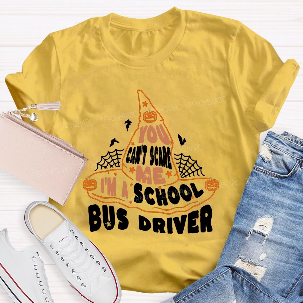 You Can'T Scare Me I'M A School Bus Driver Teacher T-shirt