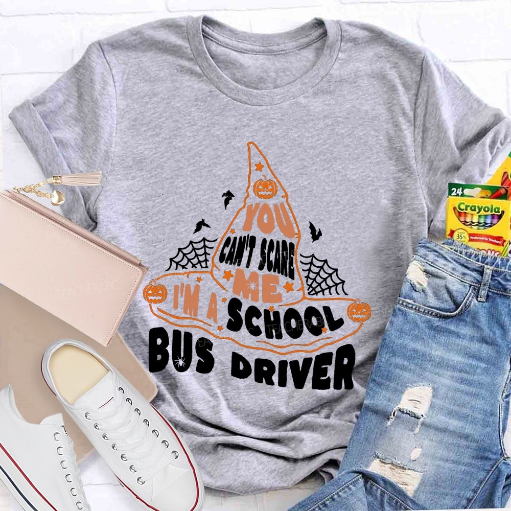 You Can'T Scare Me I'M A School Bus Driver Teacher T-shirt