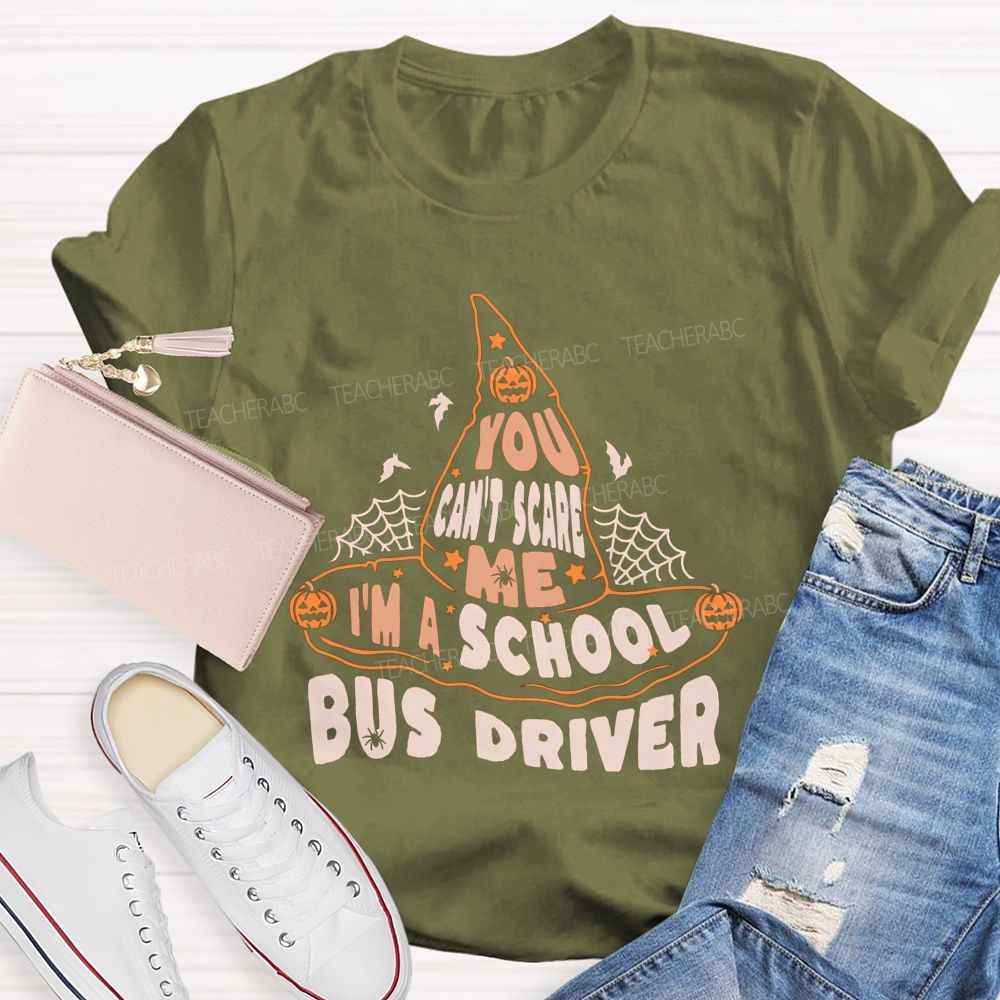 You Can'T Scare Me I'M A School Bus Driver Teacher T-shirt