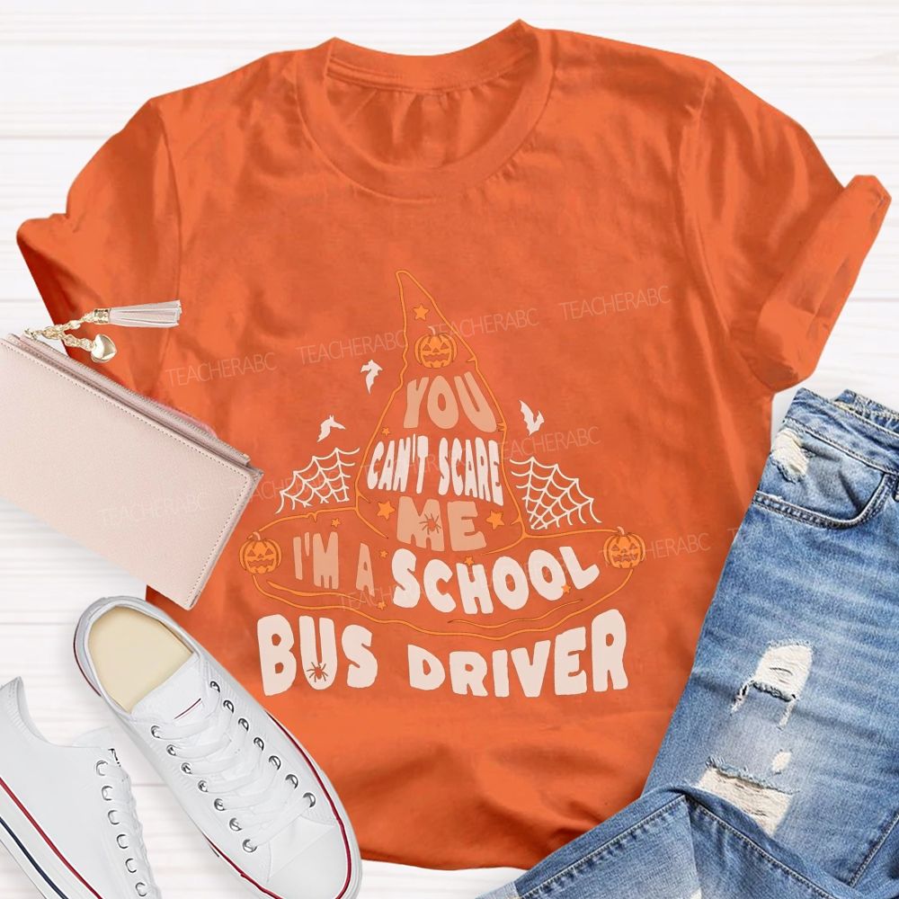 You Can'T Scare Me I'M A School Bus Driver Teacher T-shirt