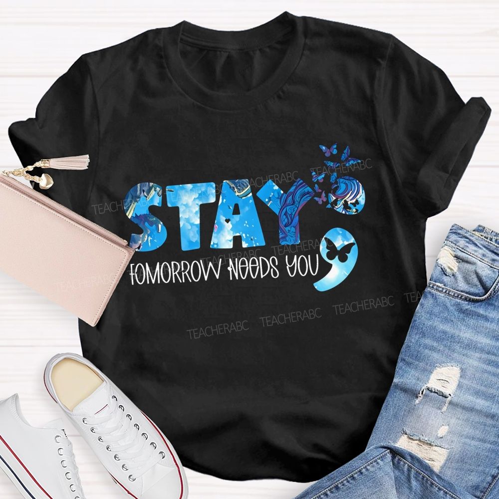 The Semicolon Promise Stay Tomorrow Needs You Teacher T-shirt