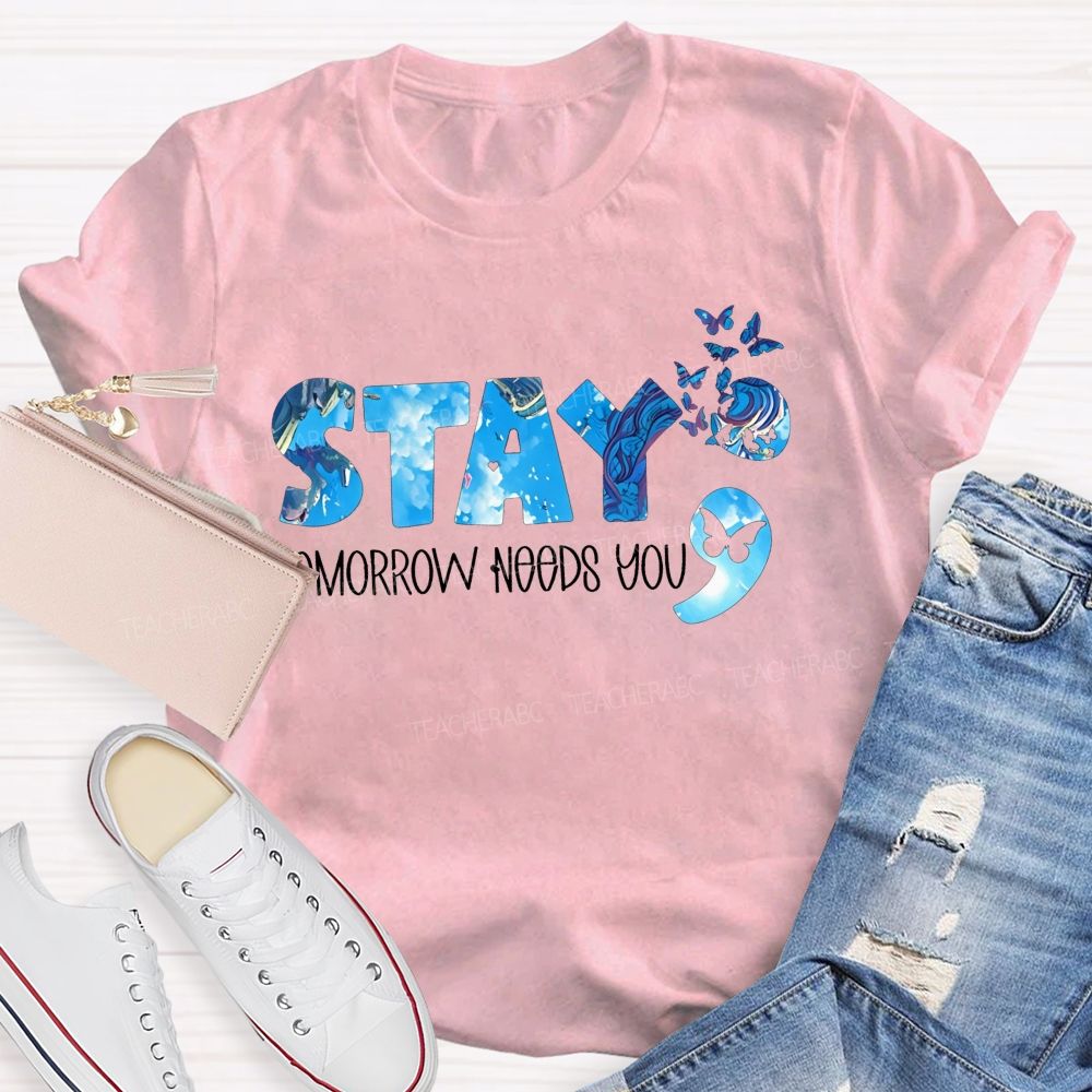 The Semicolon Promise Stay Tomorrow Needs You Teacher T-shirt