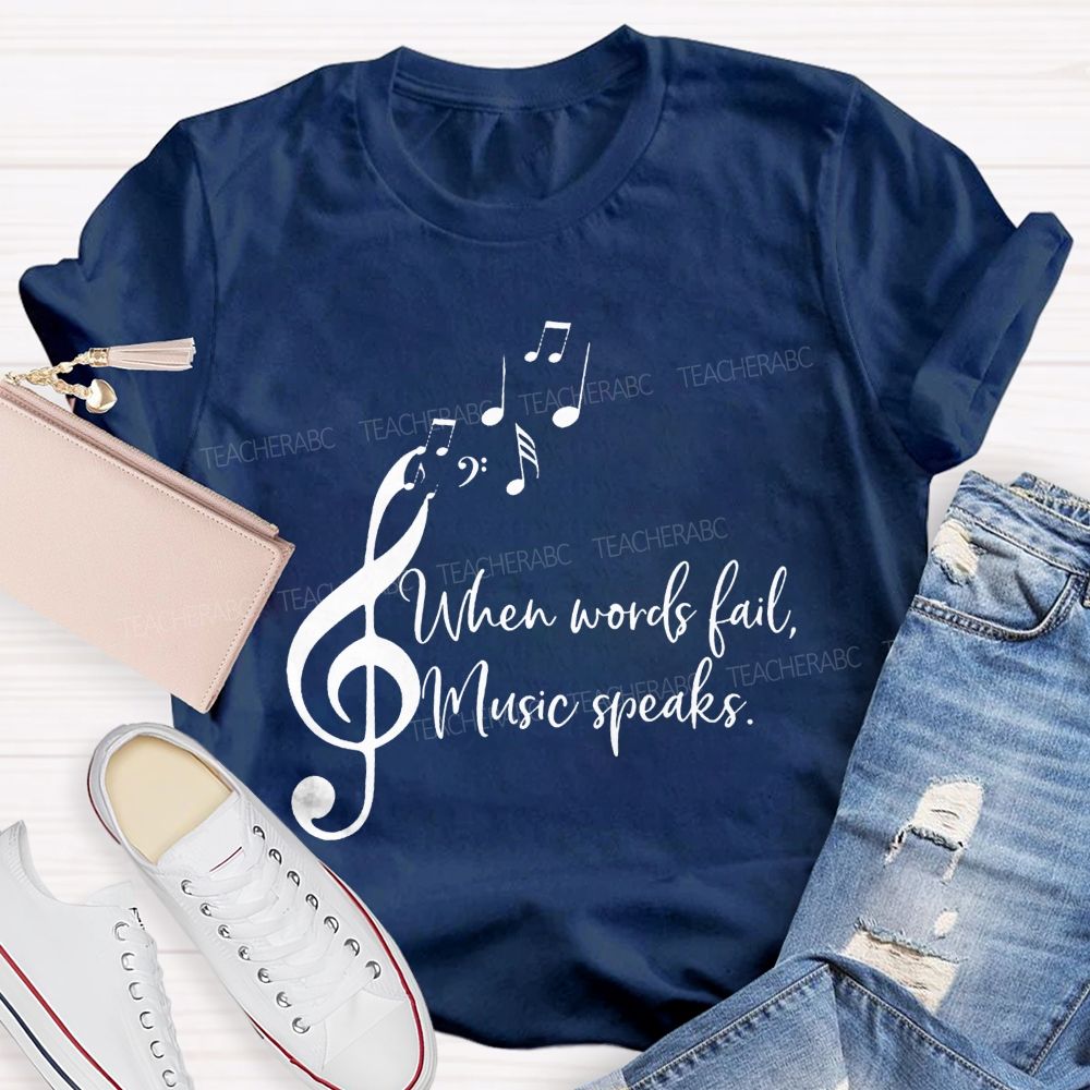 When Words Fail Music Speaks Music Teacher Soul Vibes Teacher T-shirt