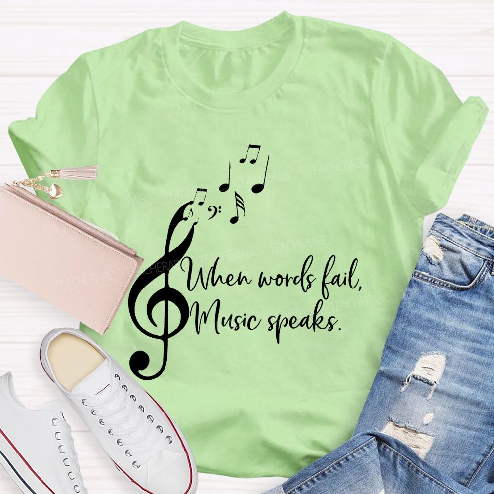 When Words Fail Music Speaks Music Teacher Soul Vibes Teacher T-shirt