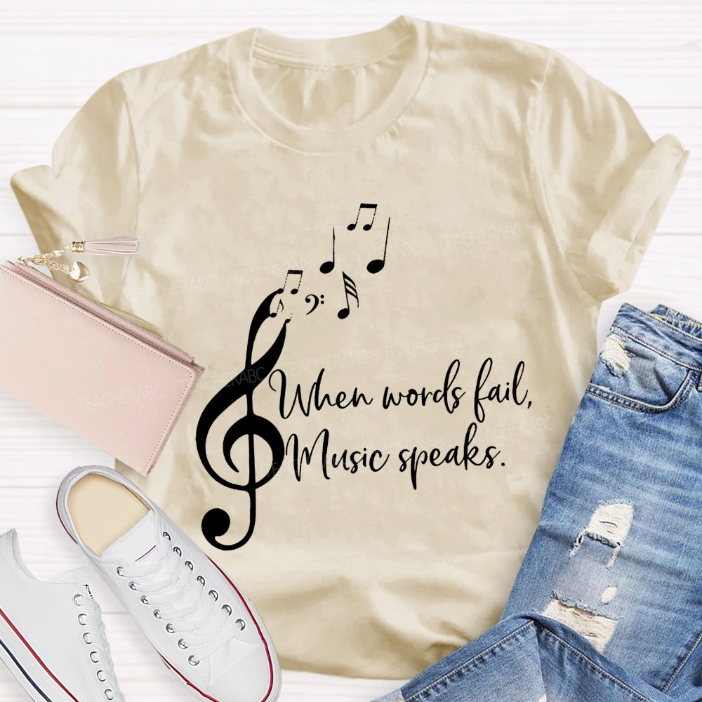 When Words Fail Music Speaks Music Teacher Soul Vibes Teacher T-shirt