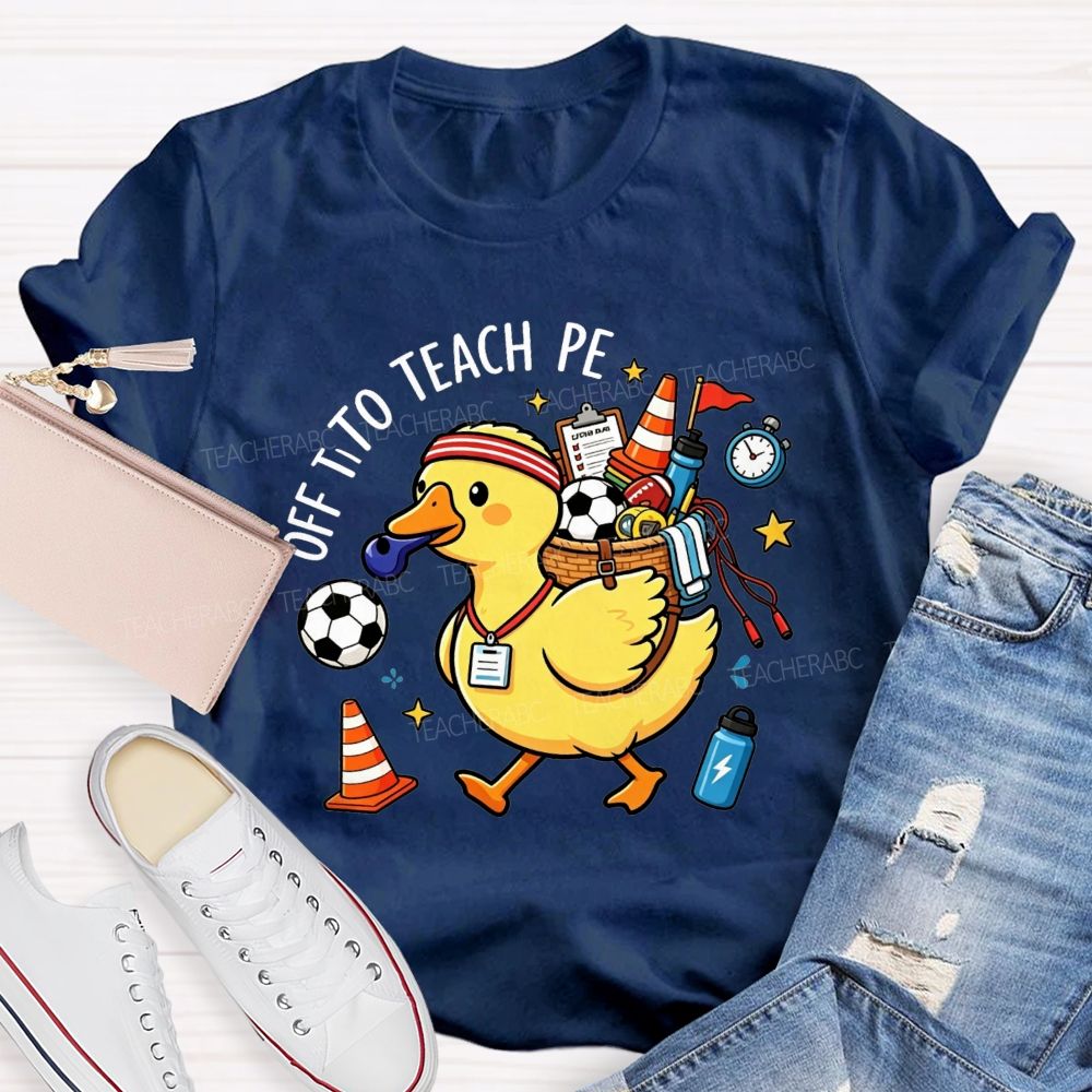 Off To Teach Pe Loaded Up And Ready For Class Teacher T-shirt