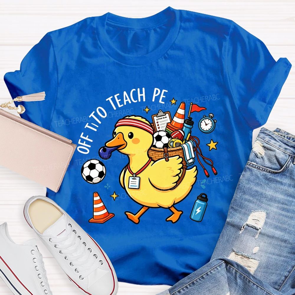 Off To Teach Pe Loaded Up And Ready For Class Teacher T-shirt