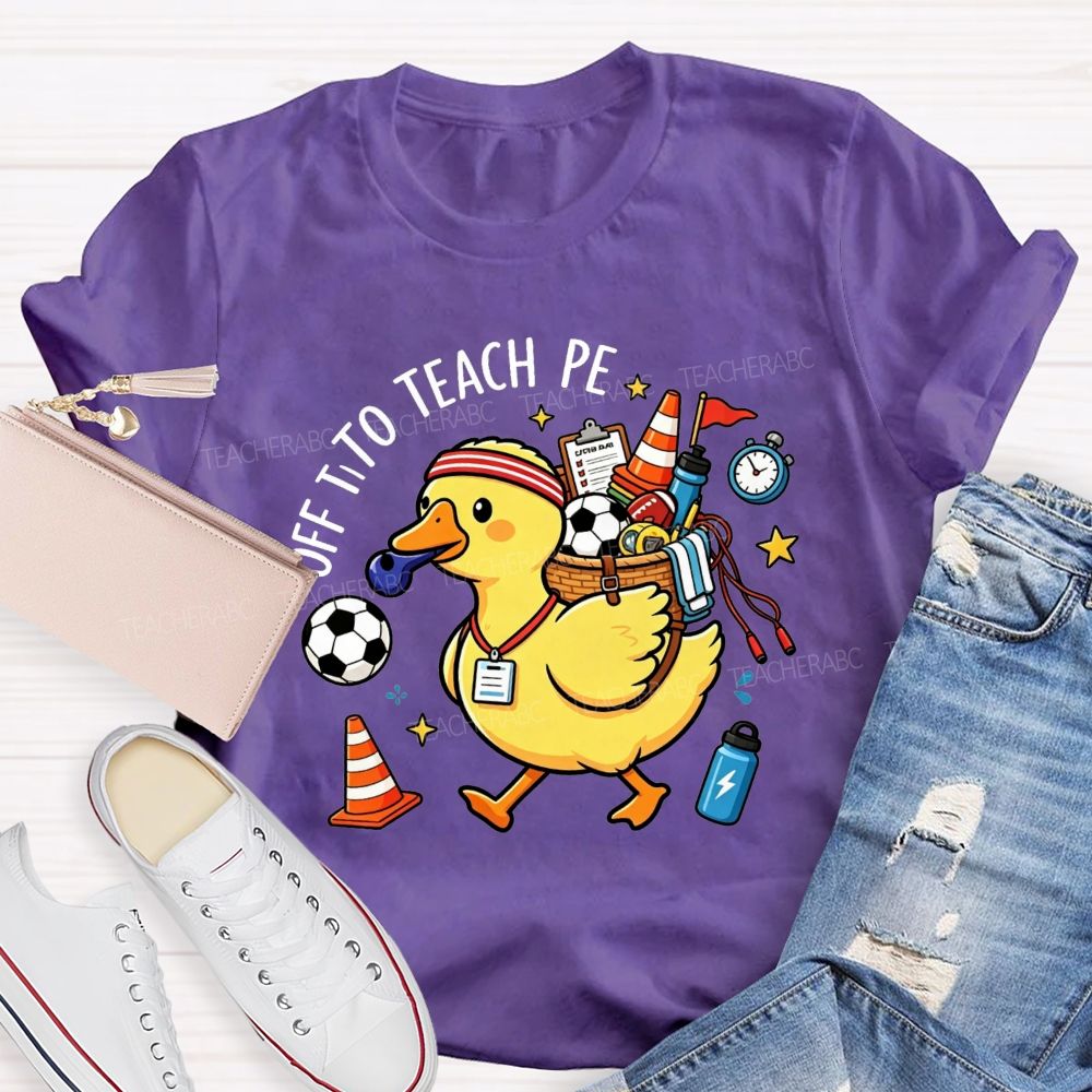 Off To Teach Pe Loaded Up And Ready For Class Teacher T-shirt