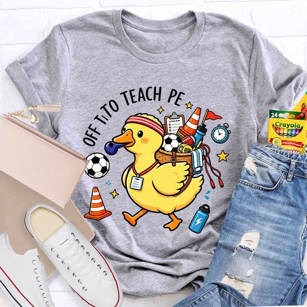 Off To Teach Pe Loaded Up And Ready For Class Teacher T-shirt