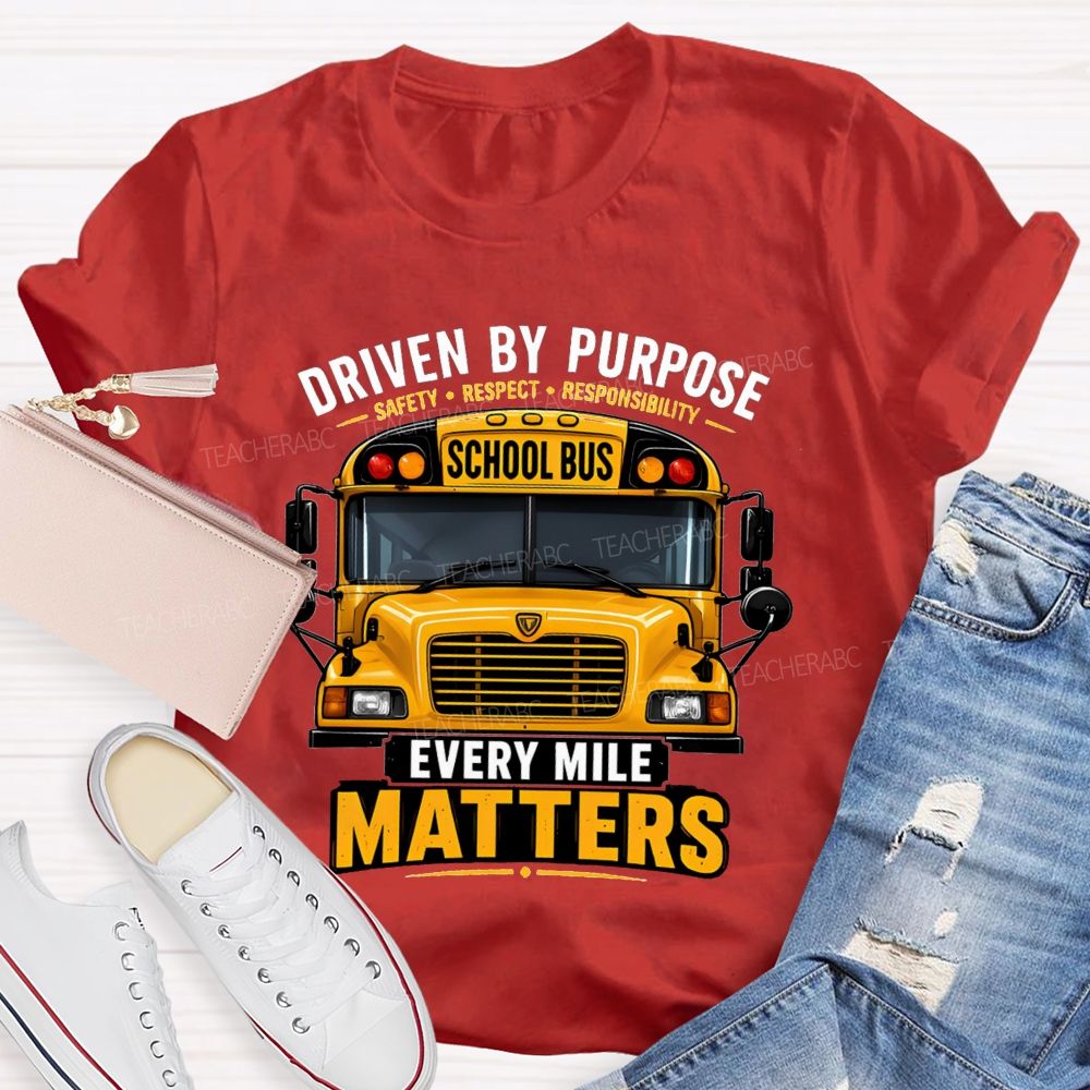 Driven By Purpose Safety Respect Responsibility School Bus Every Mile Matters T-shirt