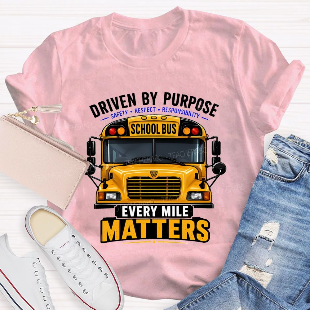 Driven By Purpose Safety Respect Responsibility School Bus Every Mile Matters T-shirt
