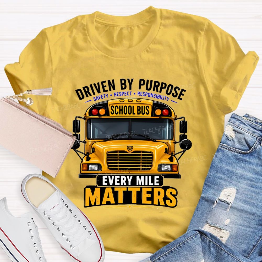 Driven By Purpose Safety Respect Responsibility School Bus Every Mile Matters T-shirt