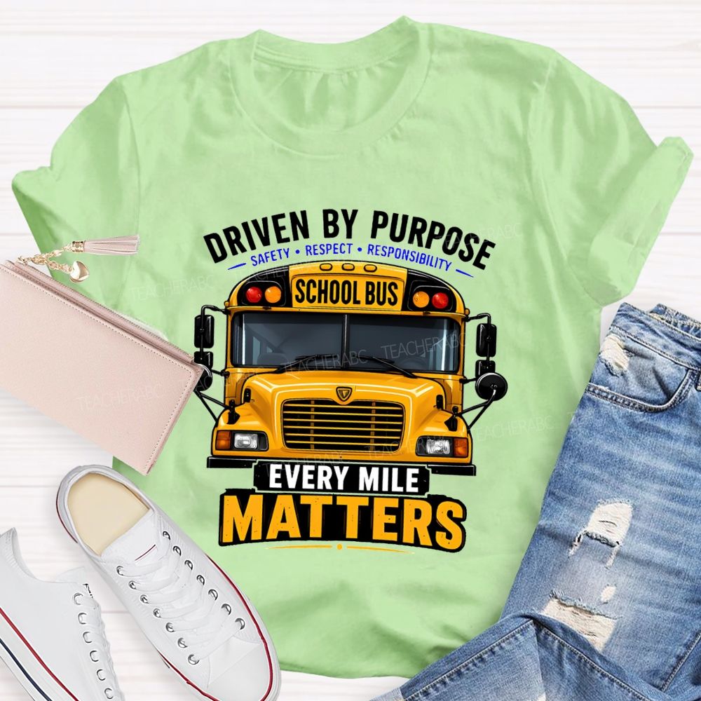 Driven By Purpose Safety Respect Responsibility School Bus Every Mile Matters T-shirt