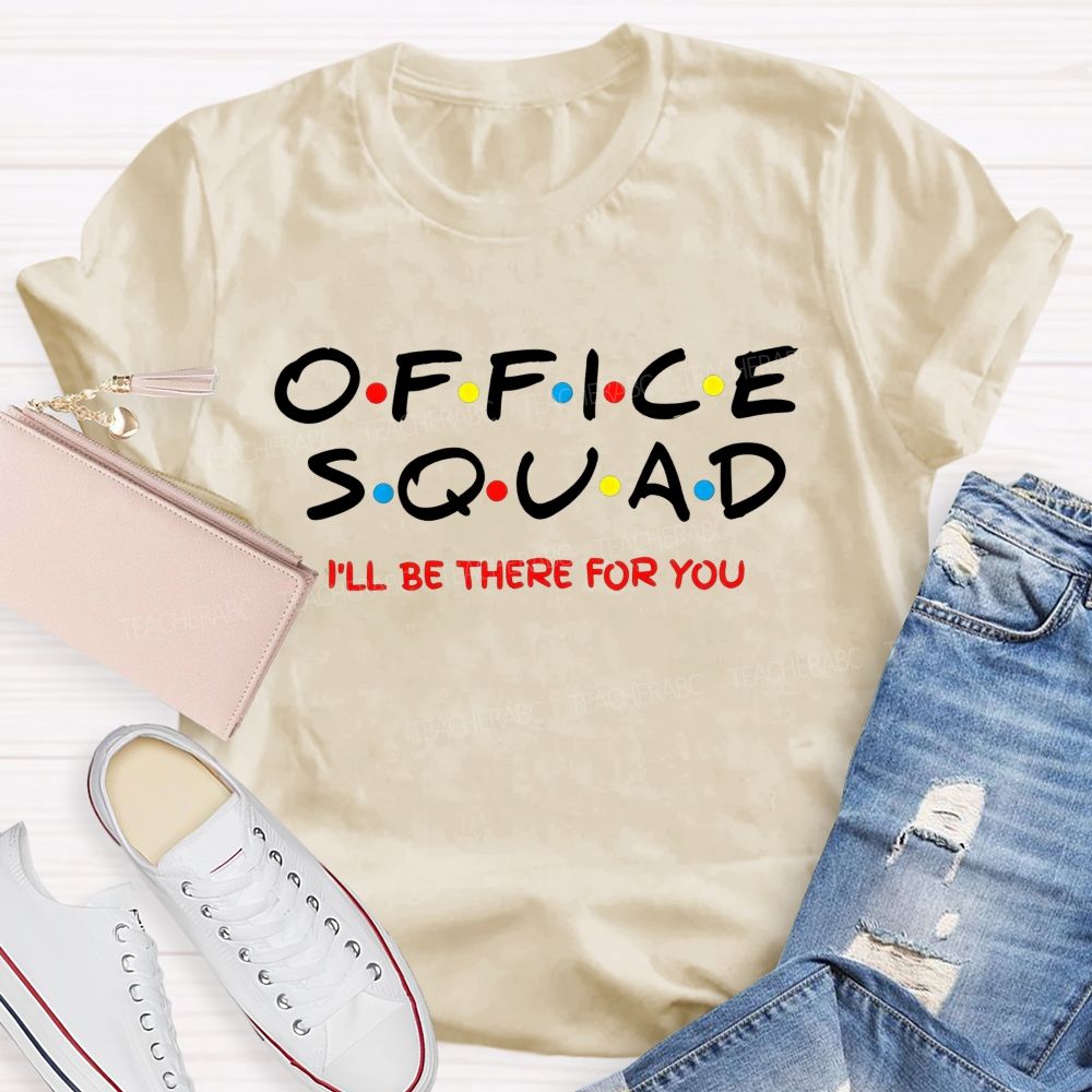 Office Squad I'Ll Be There For You T-shirt