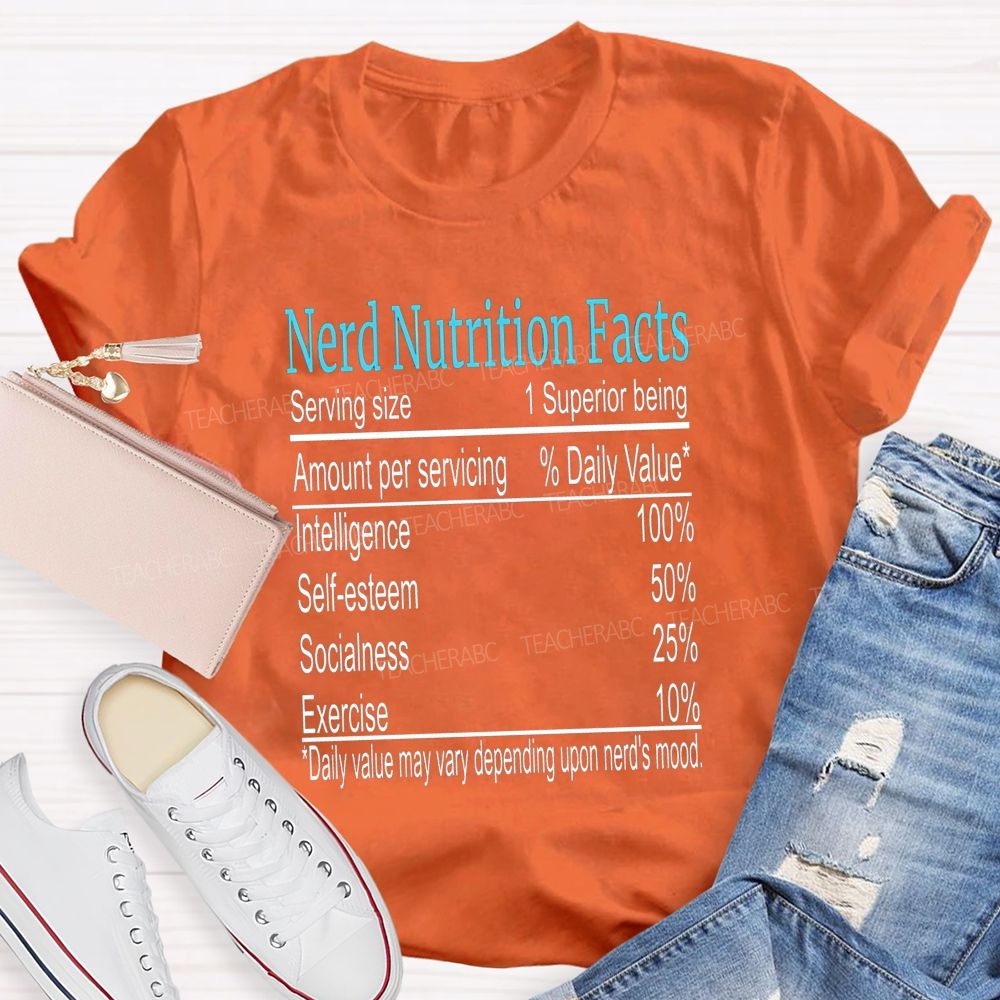 Nerd Nutrition Facts Daily Value May Vary Depending Upon Nerd'S Mood Teacher T-shirt