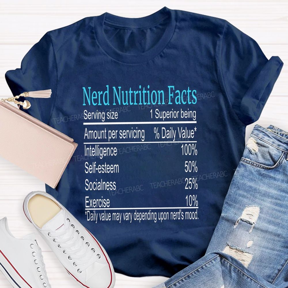 Nerd Nutrition Facts Daily Value May Vary Depending Upon Nerd'S Mood Teacher T-shirt