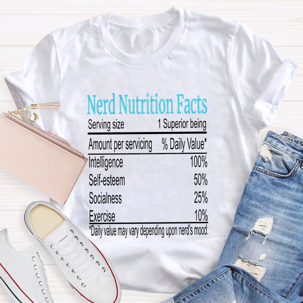 Nerd Nutrition Facts Daily Value May Vary Depending Upon Nerd'S Mood Teacher T-shirt