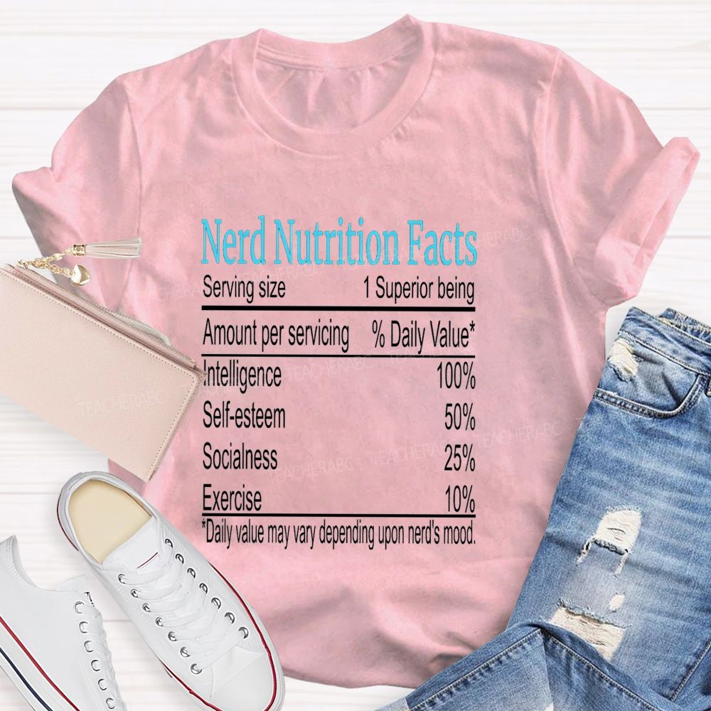 Nerd Nutrition Facts Daily Value May Vary Depending Upon Nerd'S Mood Teacher T-shirt