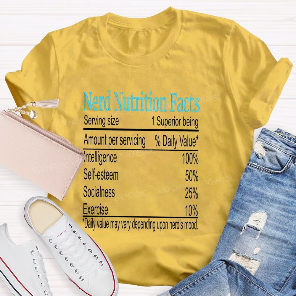 Nerd Nutrition Facts Daily Value May Vary Depending Upon Nerd'S Mood Teacher T-shirt