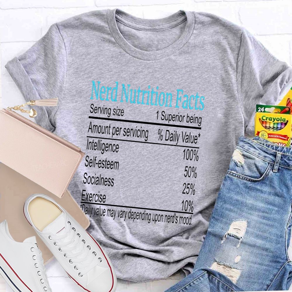 Nerd Nutrition Facts Daily Value May Vary Depending Upon Nerd'S Mood Teacher T-shirt