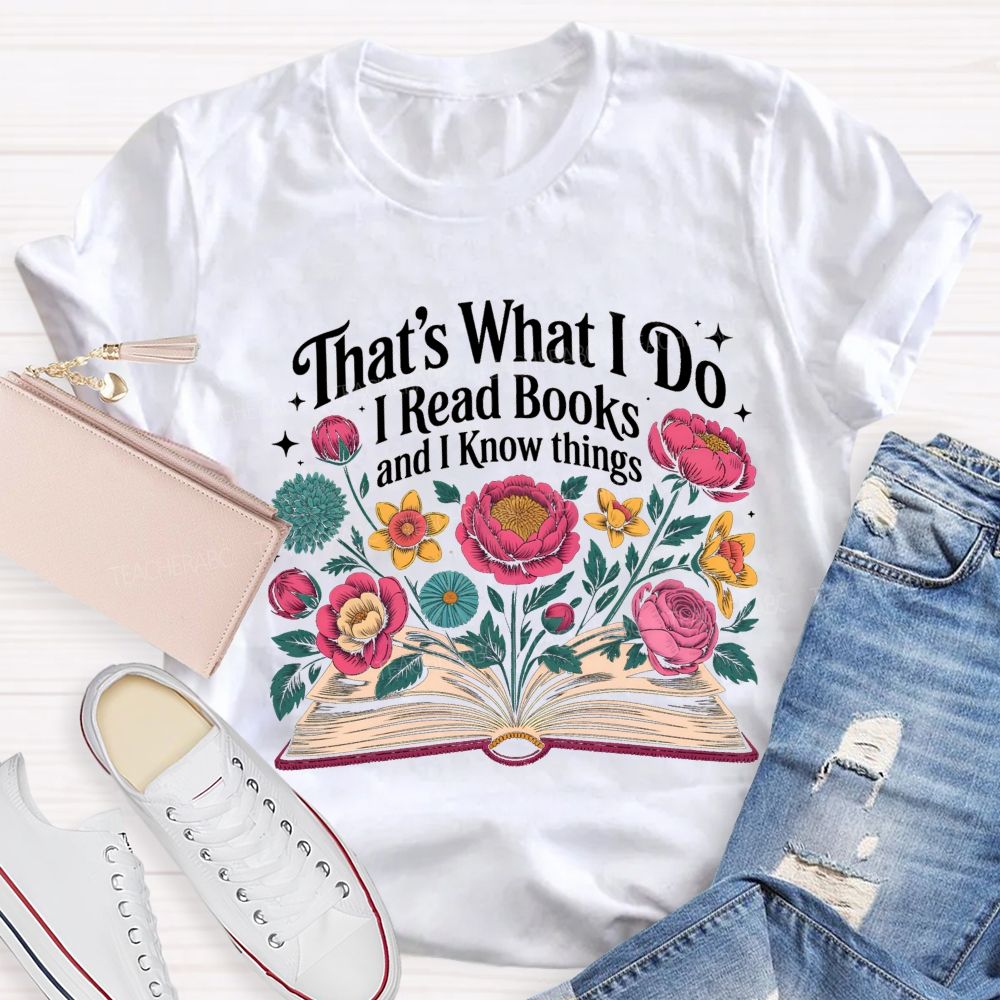 That'S What I Do I Read Books And I Know Things Floral Open Book T-shirt