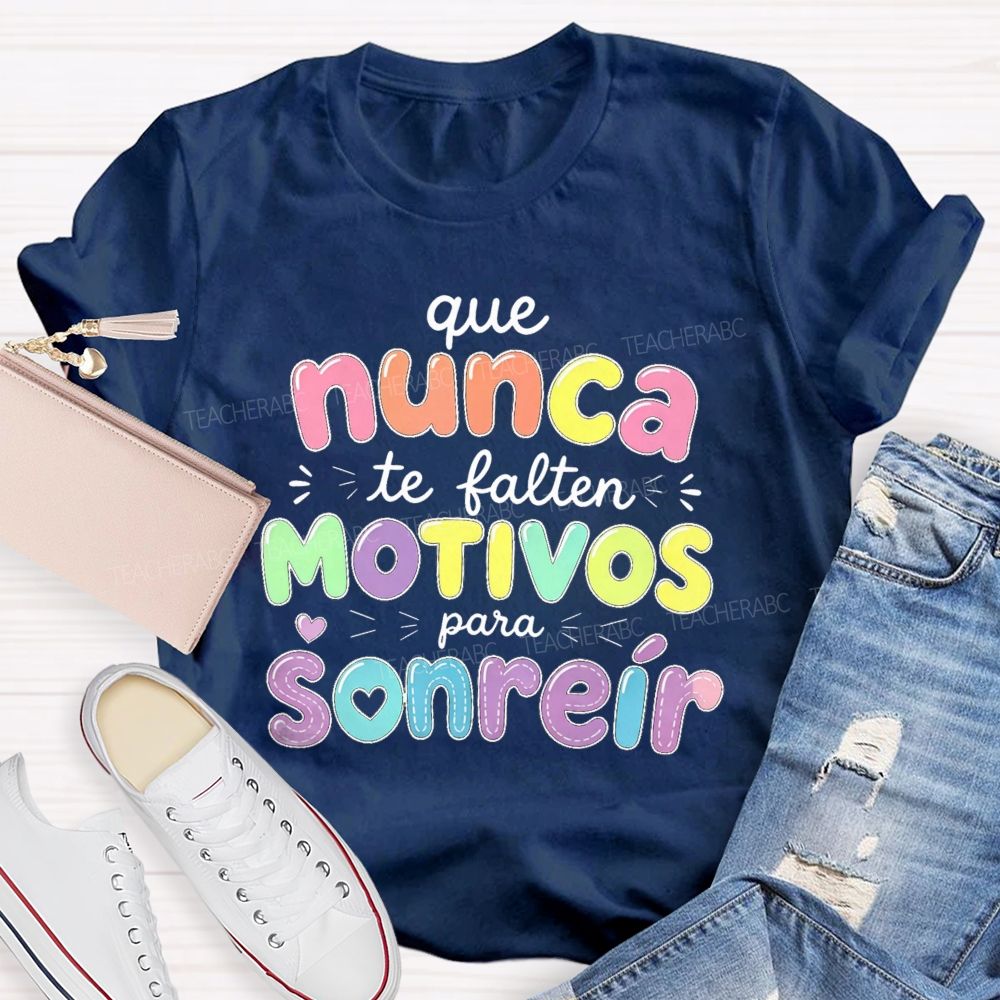 Que Nunca Te Falten Motivos Para Sonreir Teacher T-shirt