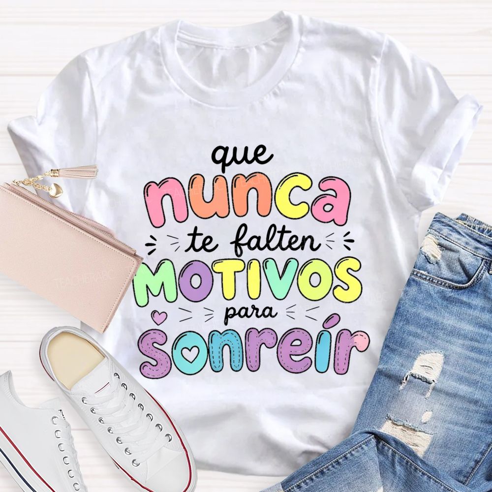 Que Nunca Te Falten Motivos Para Sonreir Teacher T-shirt