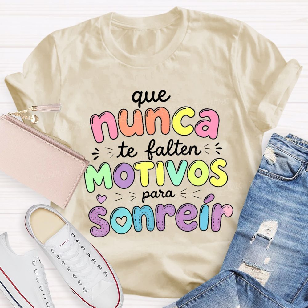 Que Nunca Te Falten Motivos Para Sonreir Teacher T-shirt